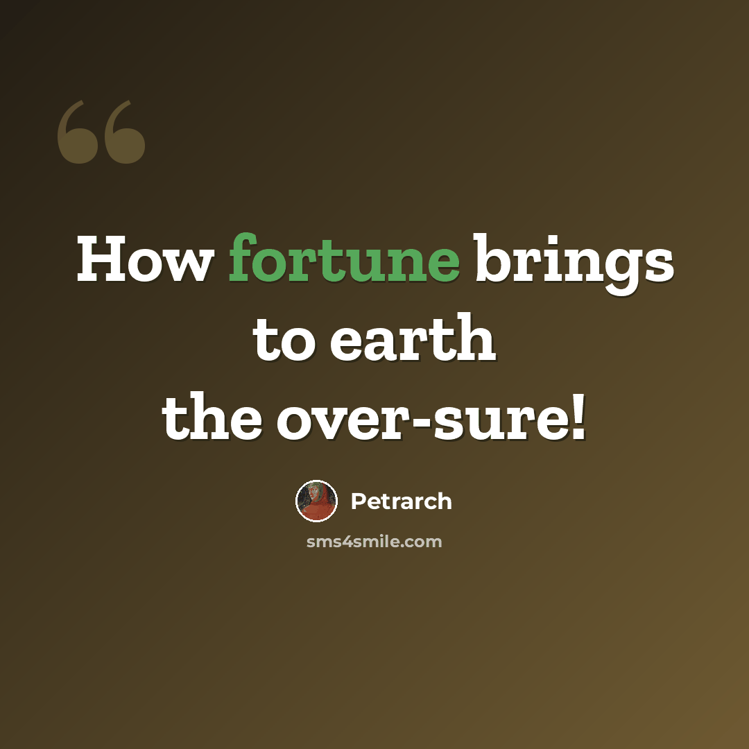 “How fortune brings to earth the over-sure!” quote by Petrarch