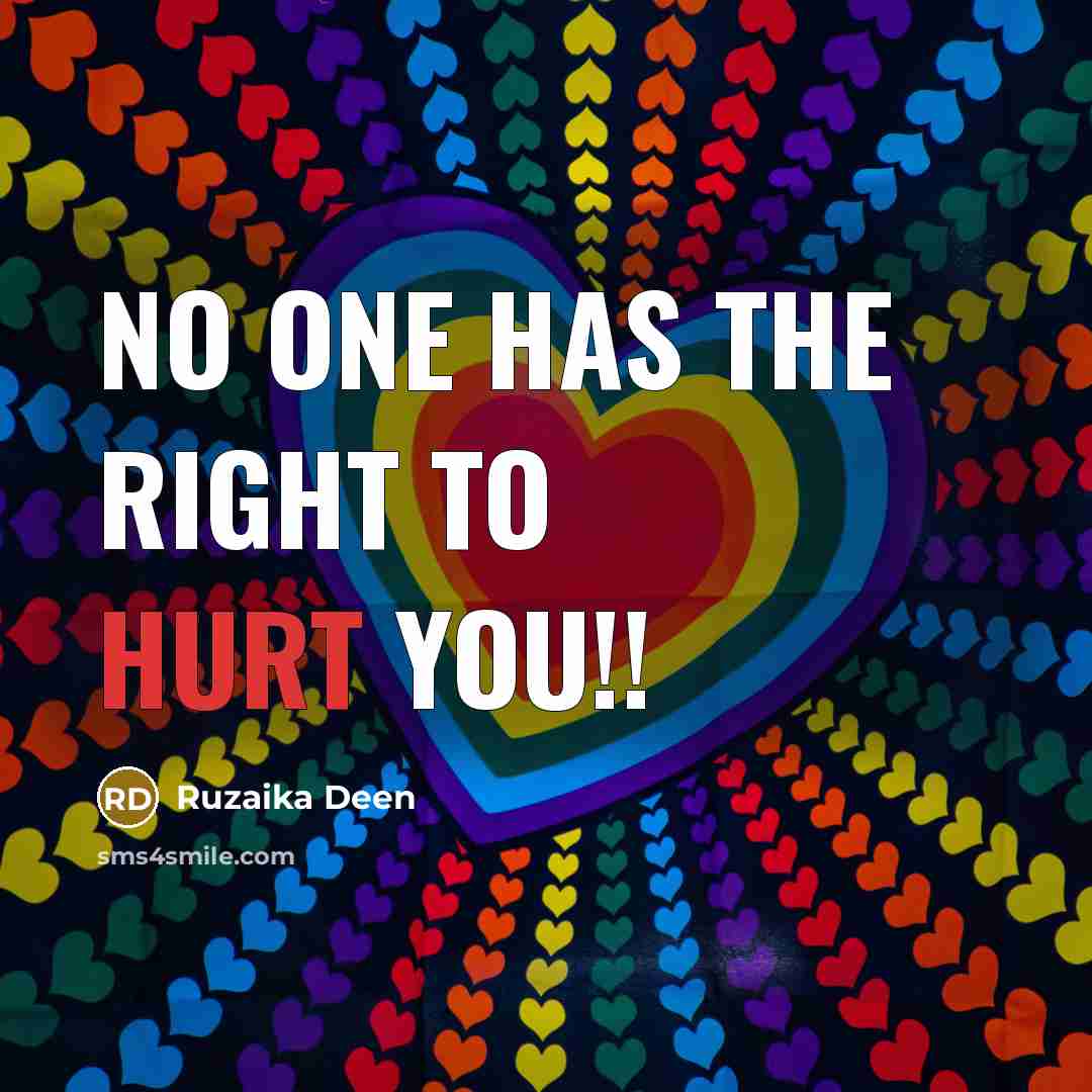 “No one has the right to hurt you!!” quote by Ruzaika Deen