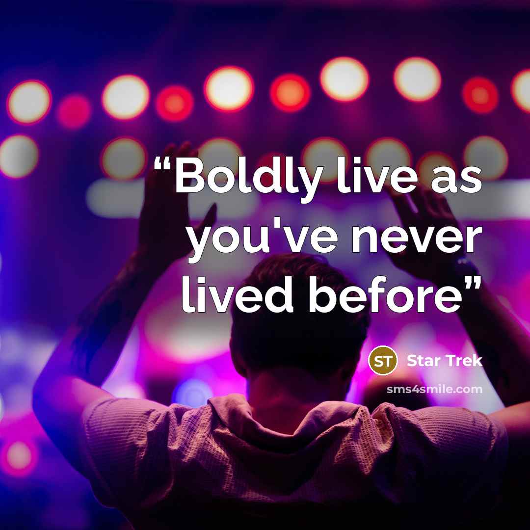 “Boldly live as you've never lived before” quote by Star Trek