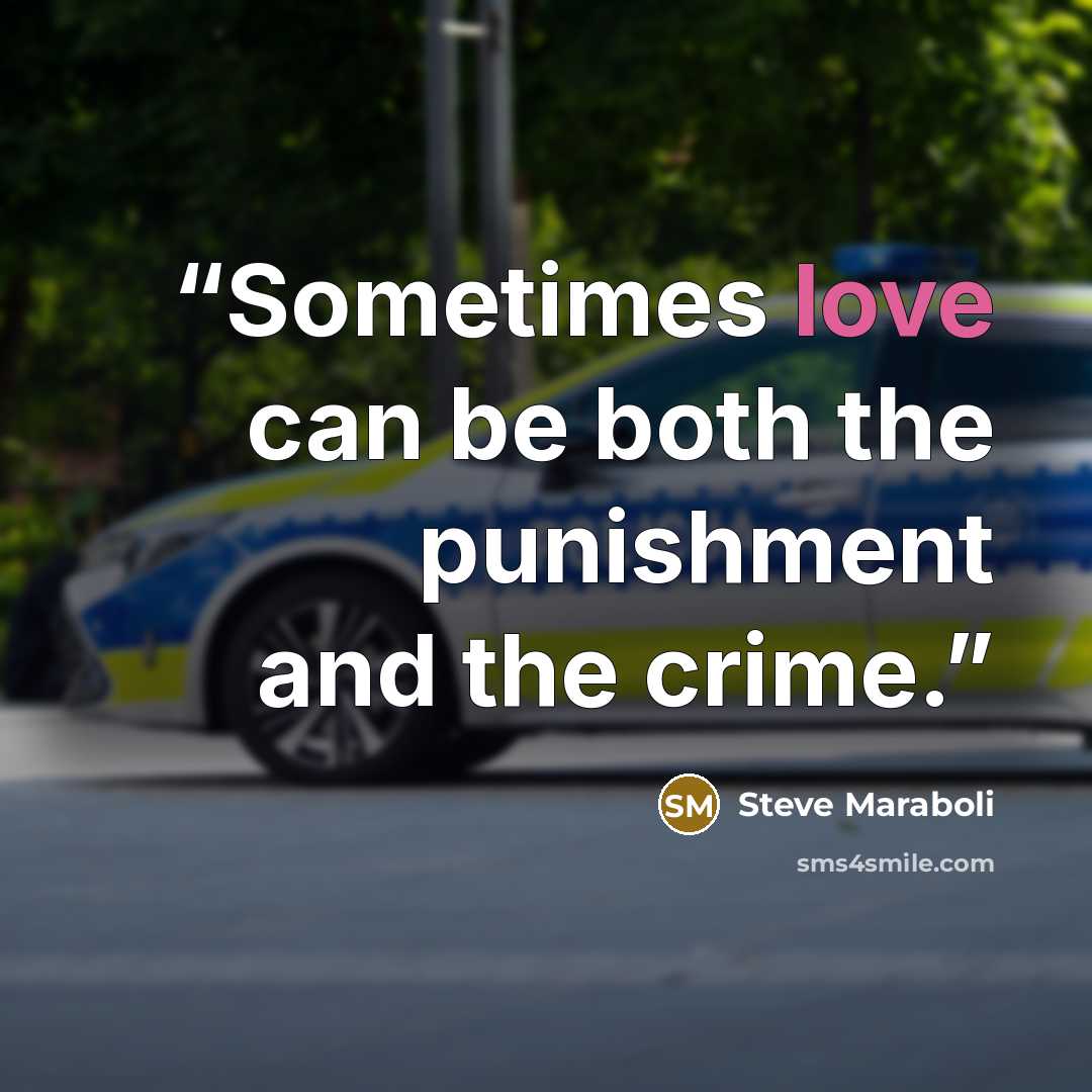 “Sometimes love can be both the punishment and the crime.” quote by Steve Maraboli