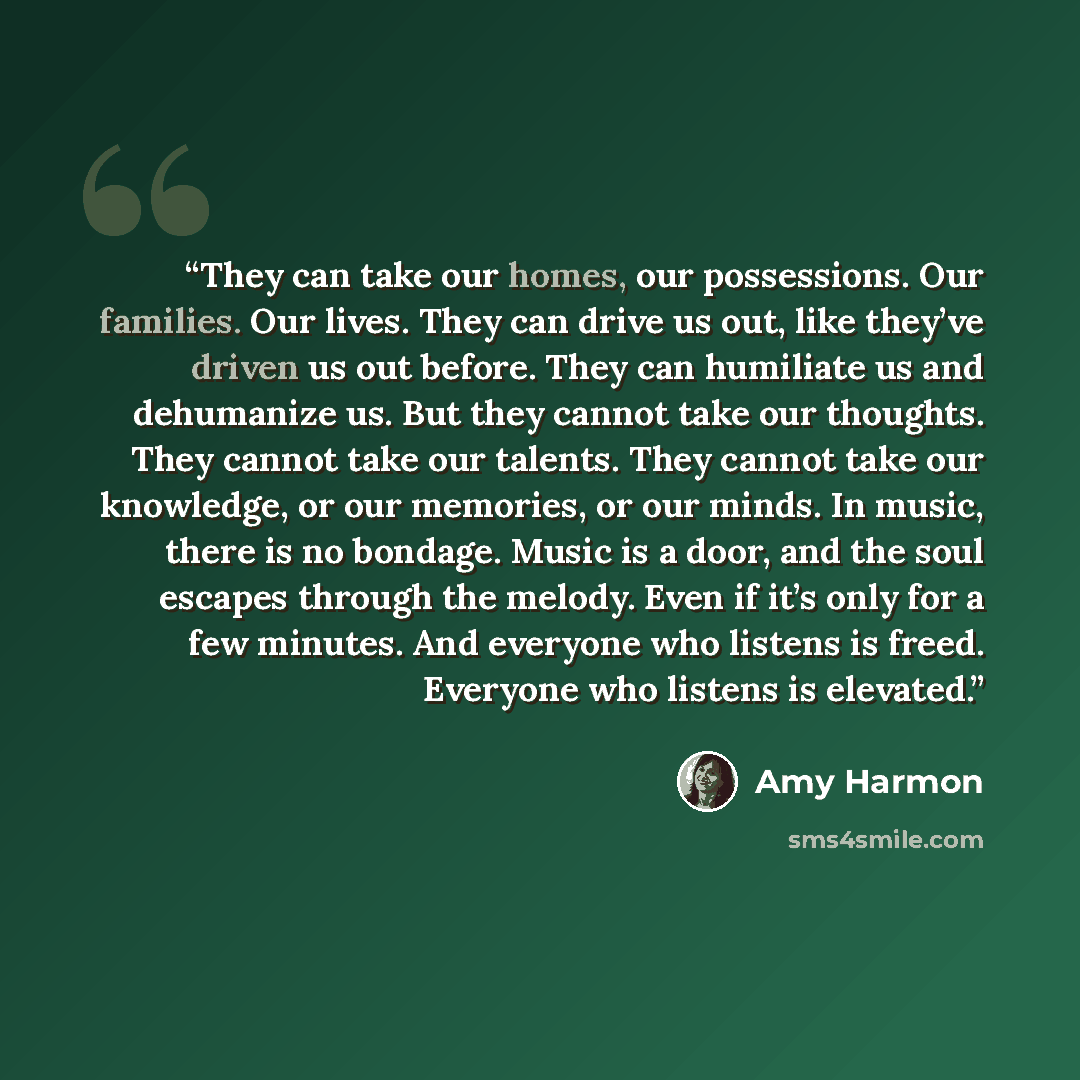 “They can take our homes, our possessions. Our families. Our lives. They can drive us out, like they’ve driven us out before. They can humiliate us and dehumanize us. But they cannot take our thoughts. They cannot take our talents. They cannot take our knowledge, or our memories, or our minds. In…” quote by Amy Harmon