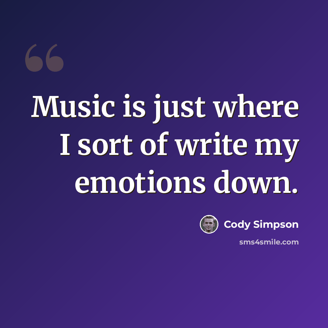 “Music is just where I sort of write my emotions down.” quote by Cody Simpson