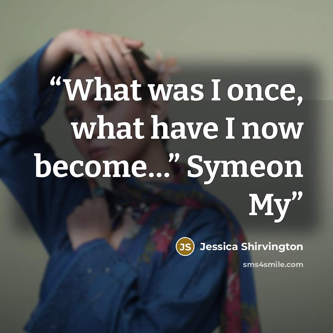 “What was I once, what have I now become…” Symeon My” quote by Jessica Shirvington