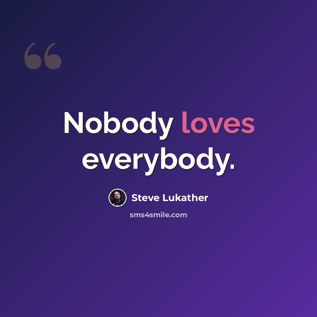 “Nobody loves everybody.” quote by Steve Lukather