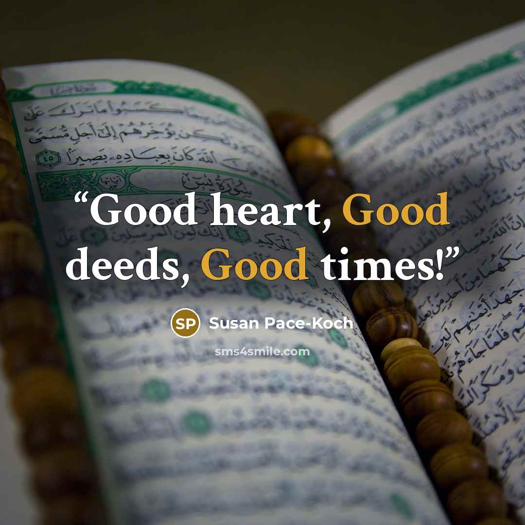 “Good heart, Good deeds, Good times!” quote by Susan Pace-Koch