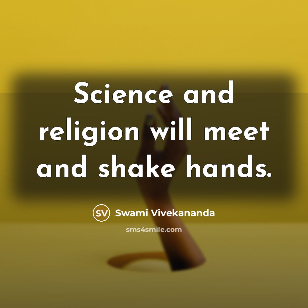 “Science and religion will meet and shake hands.” quote by Swami Vivekananda