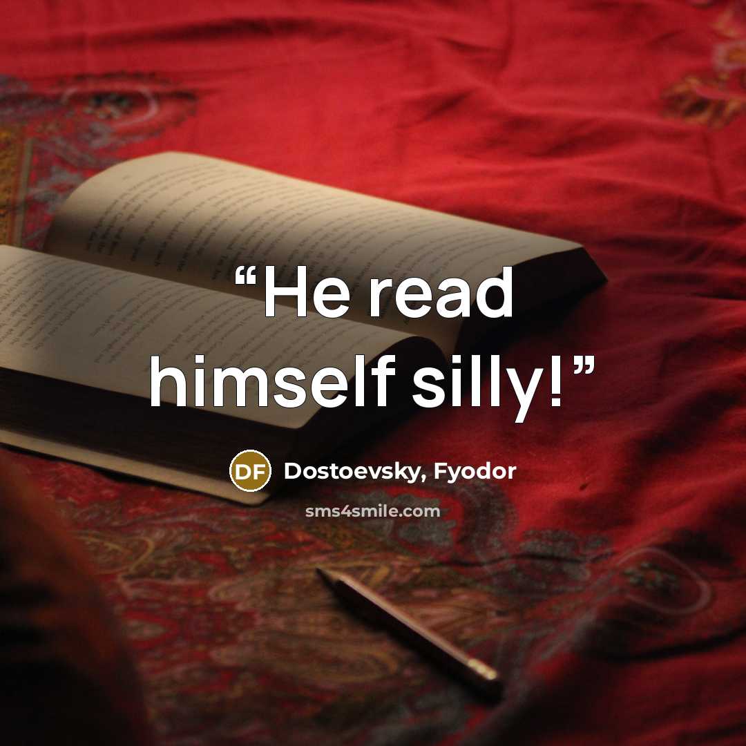 “He read himself silly!” quote by Dostoevsky, Fyodor