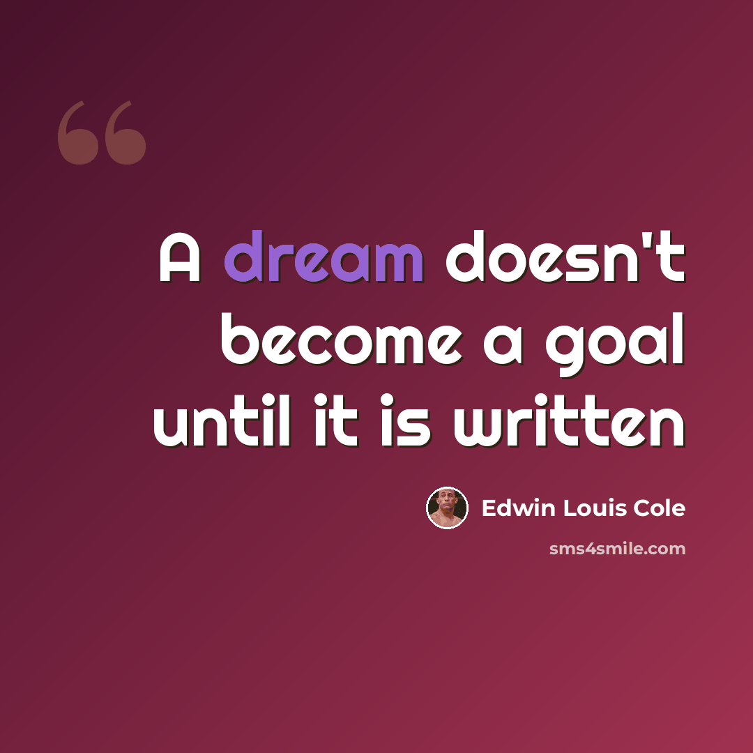 “A dream doesn't become a goal until it is written” quote by Edwin Louis Cole