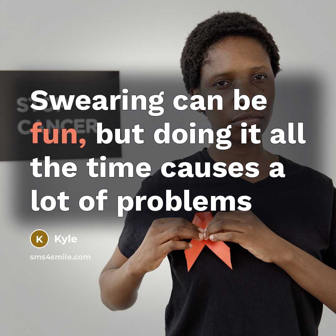 “Swearing can be fun, but doing it all the time causes a lot of problems” quote by Kyle