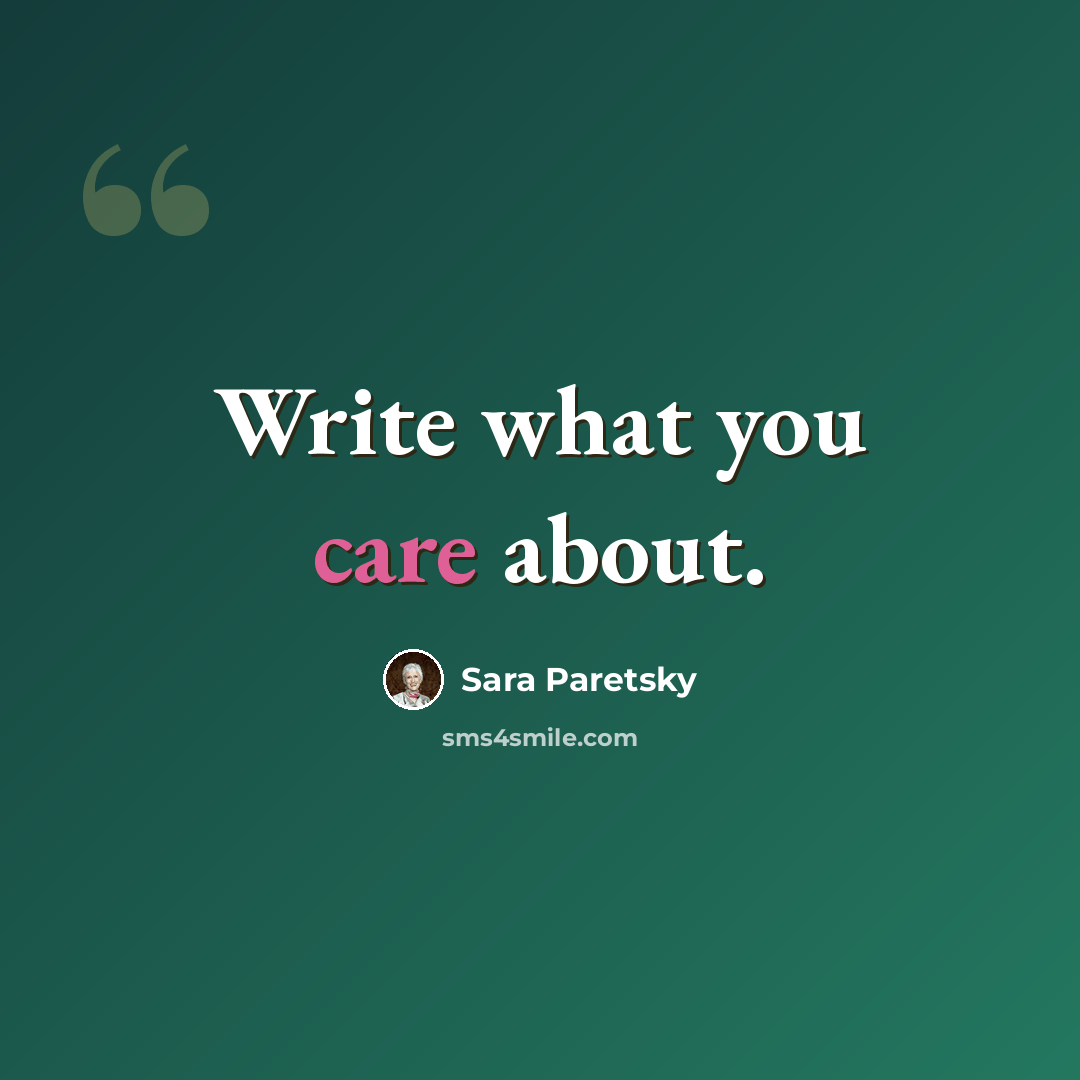 “Write what you care about.” quote by Sara Paretsky