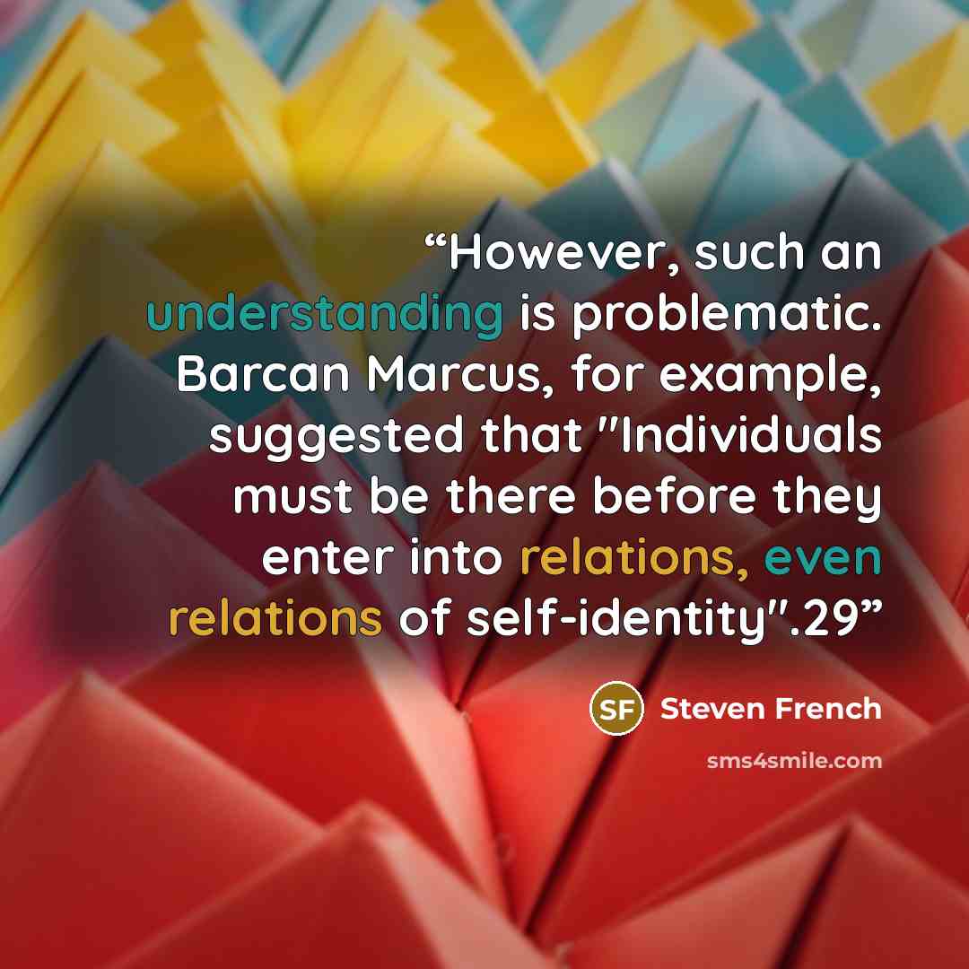 “However, such an understanding is problematic. Barcan Marcus, for example, suggested that "Individuals must be there before they enter into relations, even relations of self-identity".29” quote by Steven French