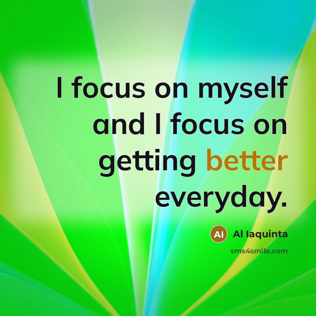 “I focus on myself and I focus on getting better everyday.” quote by Al Iaquinta