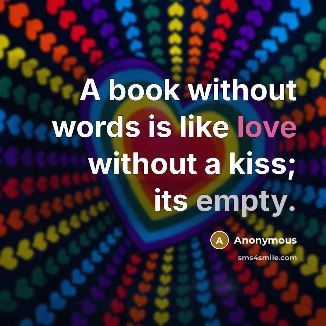 “A book without words is like love without a kiss; its empty.” quote by Anonymous