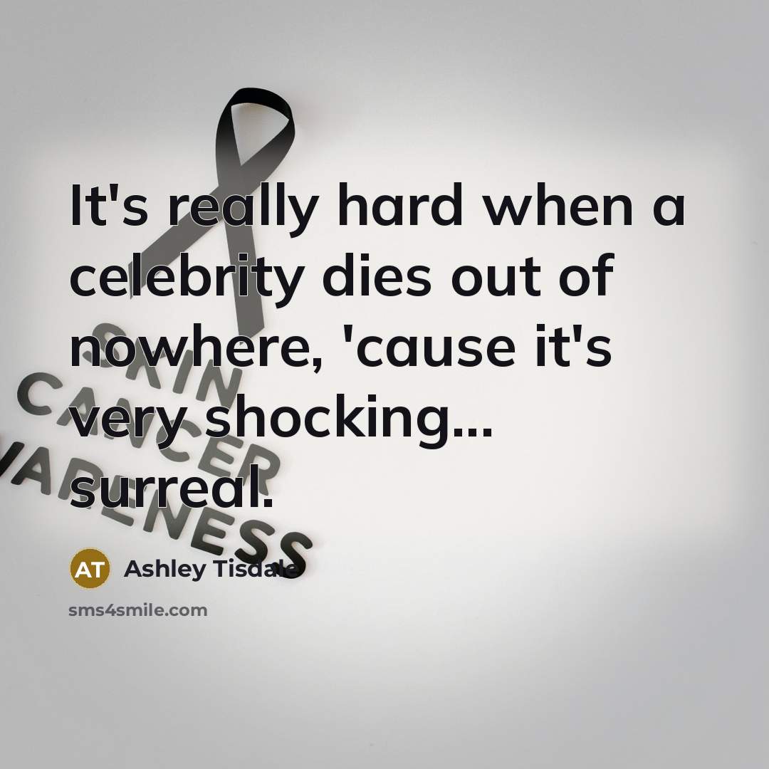 “It's really hard when a celebrity dies out of nowhere, 'cause it's very shocking... surreal.” quote by Ashley Tisdale