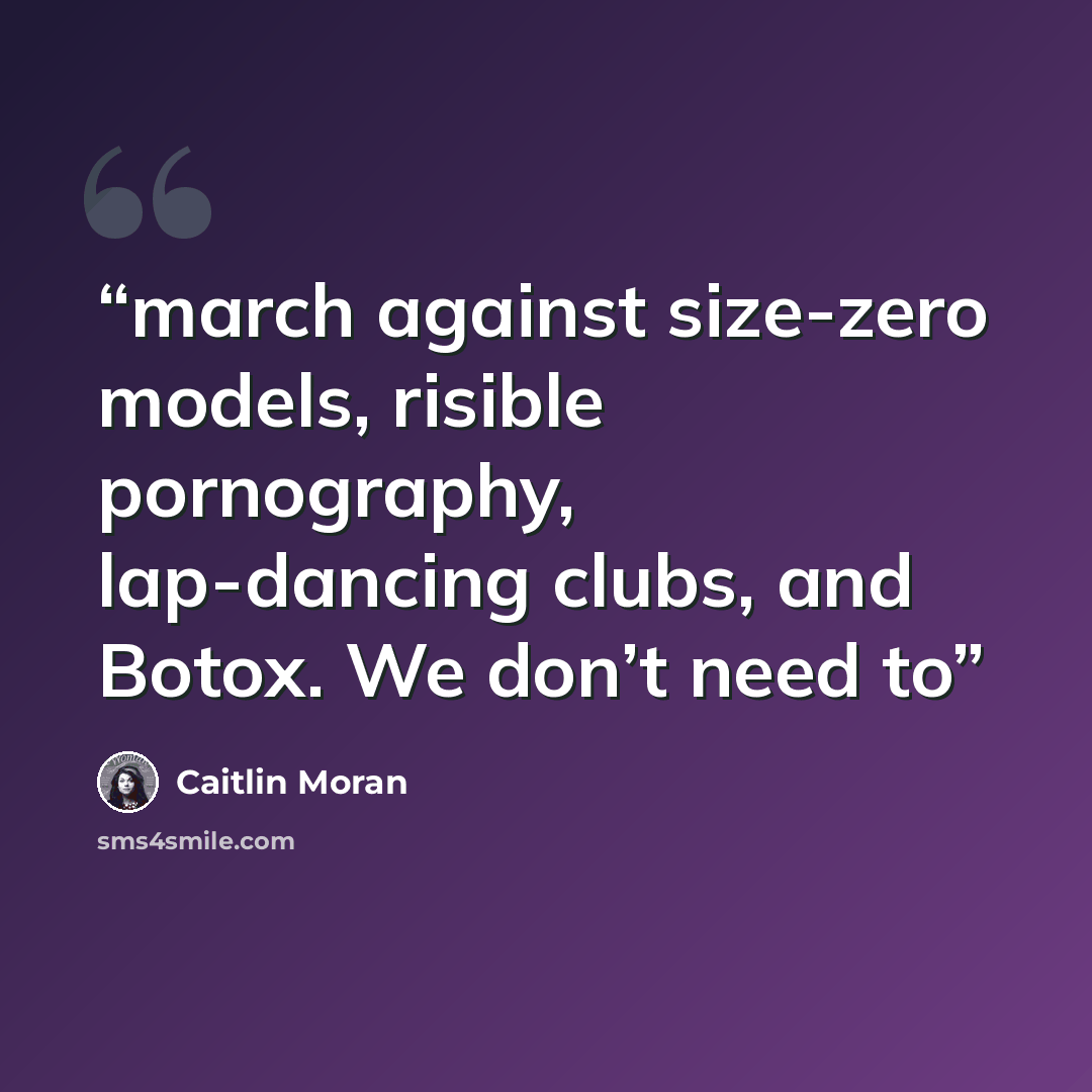 “march against size-zero models, risible pornography, lap-dancing clubs, and Botox. We don’t need to” quote by Caitlin Moran