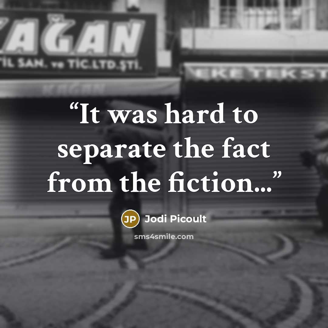 “It was hard to separate the fact from the fiction...” quote by Jodi Picoult