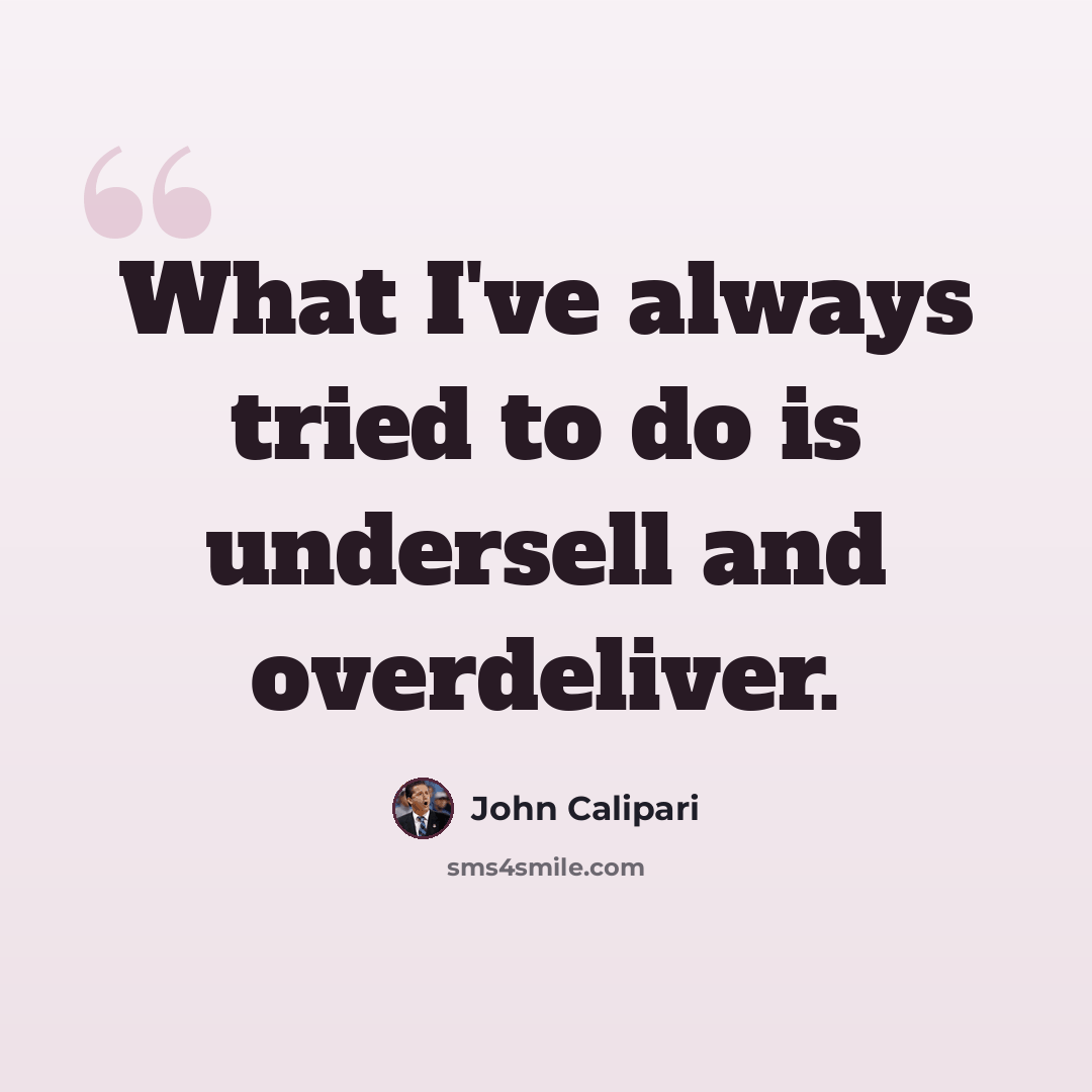 “What I've always tried to do is undersell and overdeliver.” quote by John Calipari