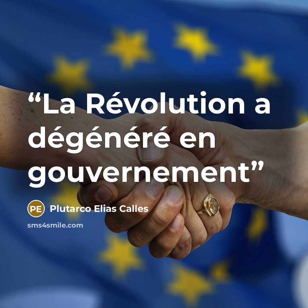 “La Révolution a dégénéré en gouvernement” quote by Plutarco Elias Calles