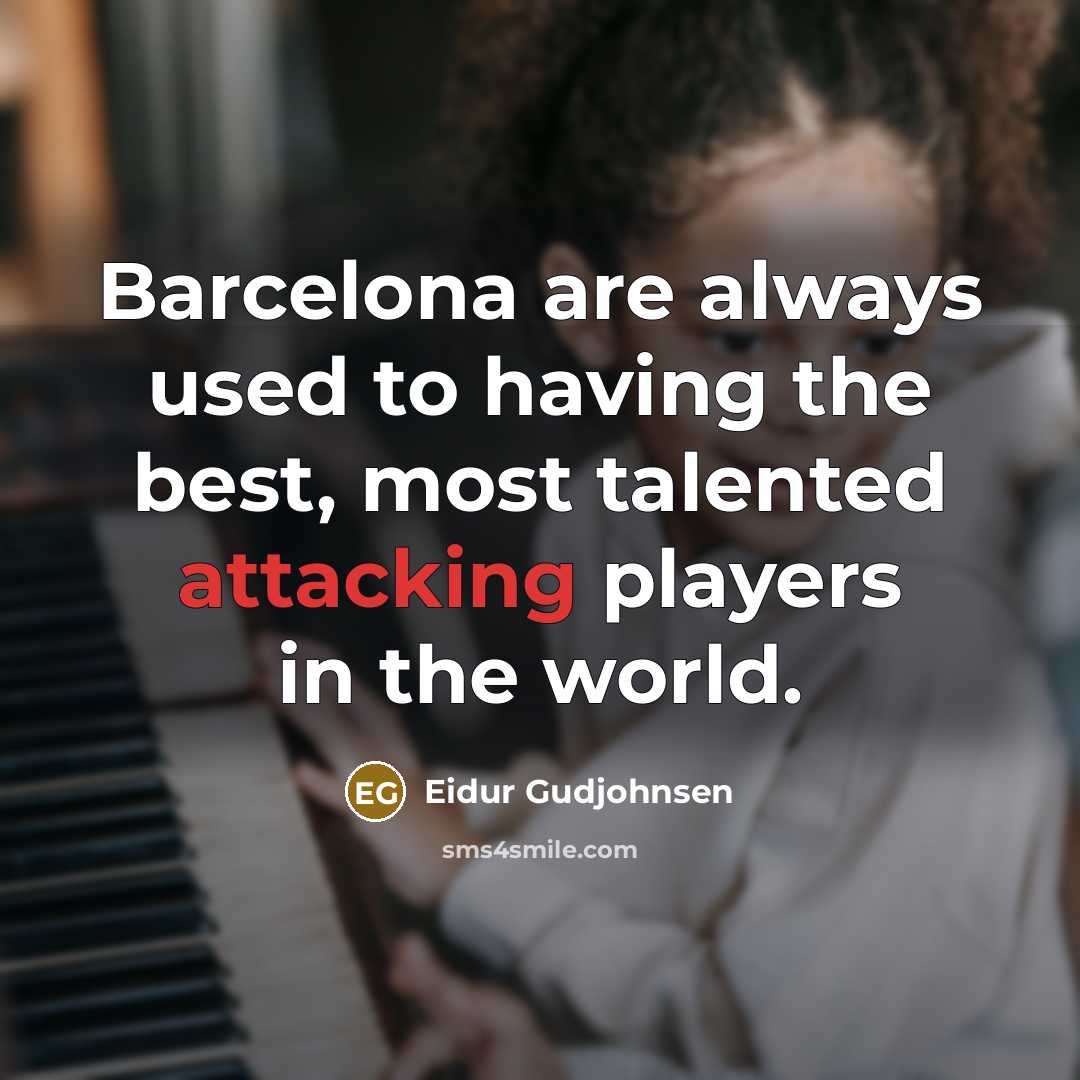 “Barcelona are always used to having the best, most talented attacking players in the world.” quote by Eidur Gudjohnsen