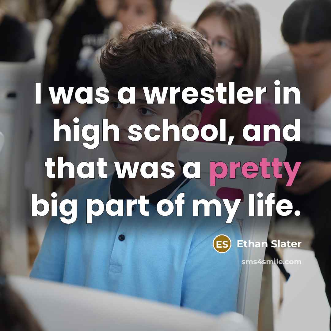 “I was a wrestler in high school, and that was a pretty big part of my life.” quote by Ethan Slater