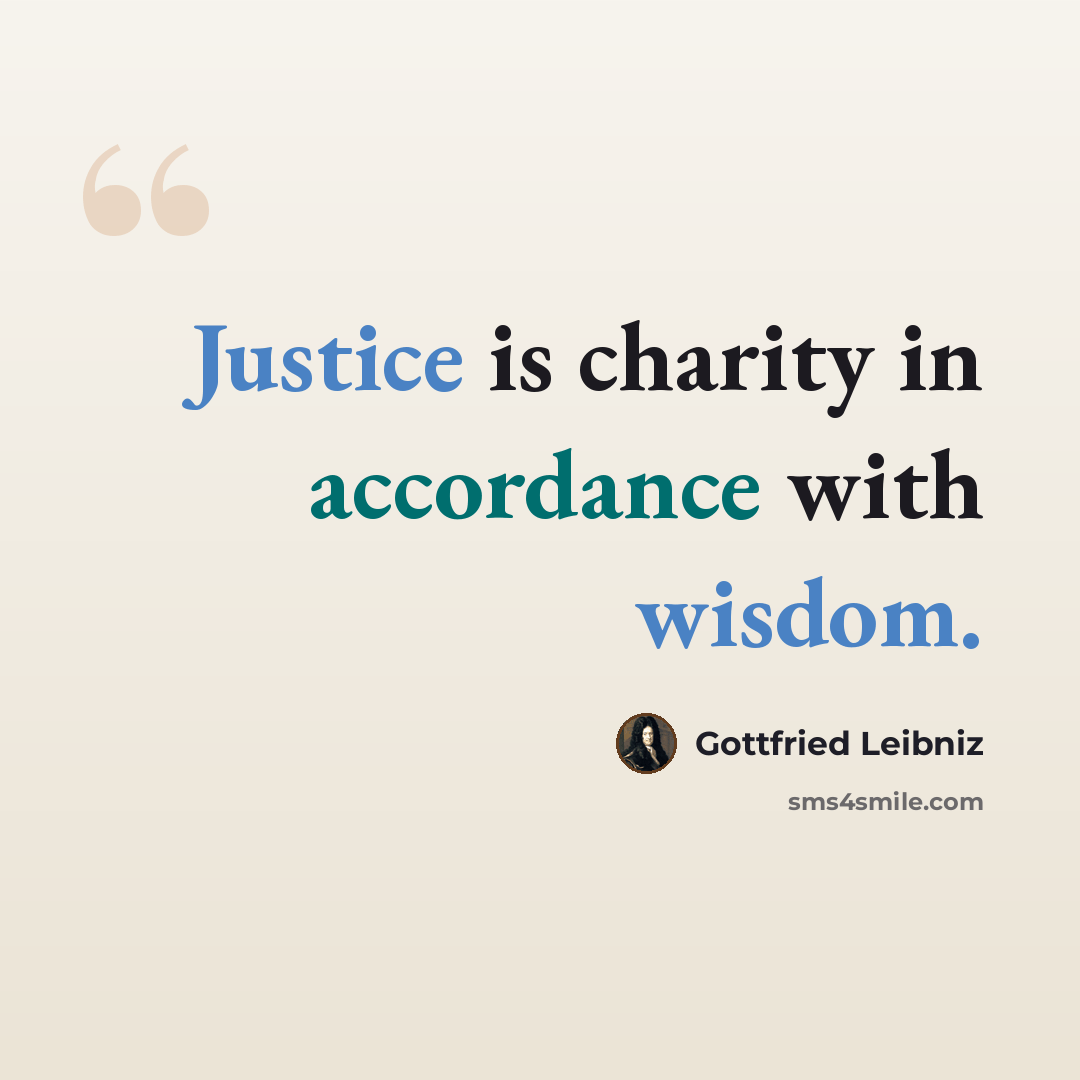 “Justice is charity in accordance with wisdom.” quote by Gottfried Leibniz
