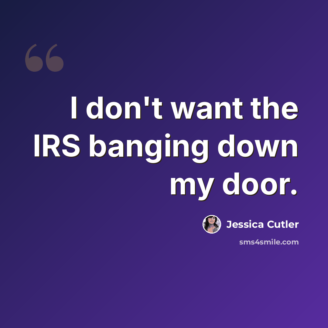 “I don't want the IRS banging down my door.” quote by Jessica Cutler