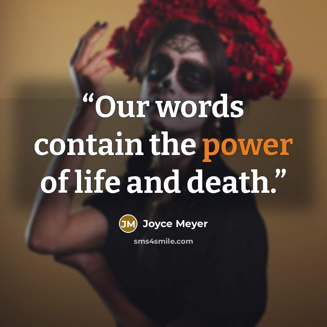“Our words contain the power of life and death.” quote by Joyce Meyer