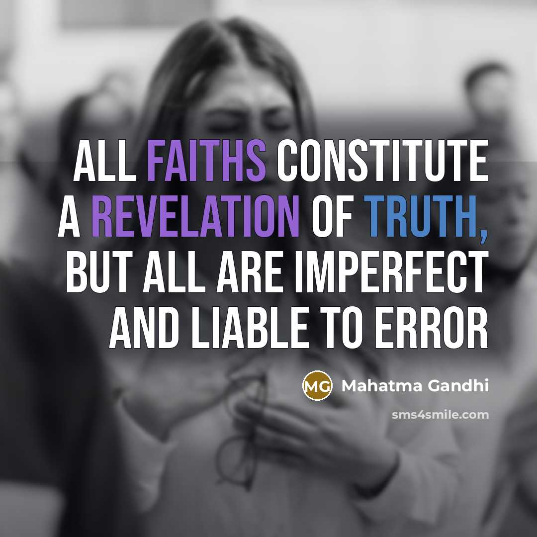 “All faiths constitute a revelation of Truth, but all are imperfect and liable to error” quote by Mahatma Gandhi
