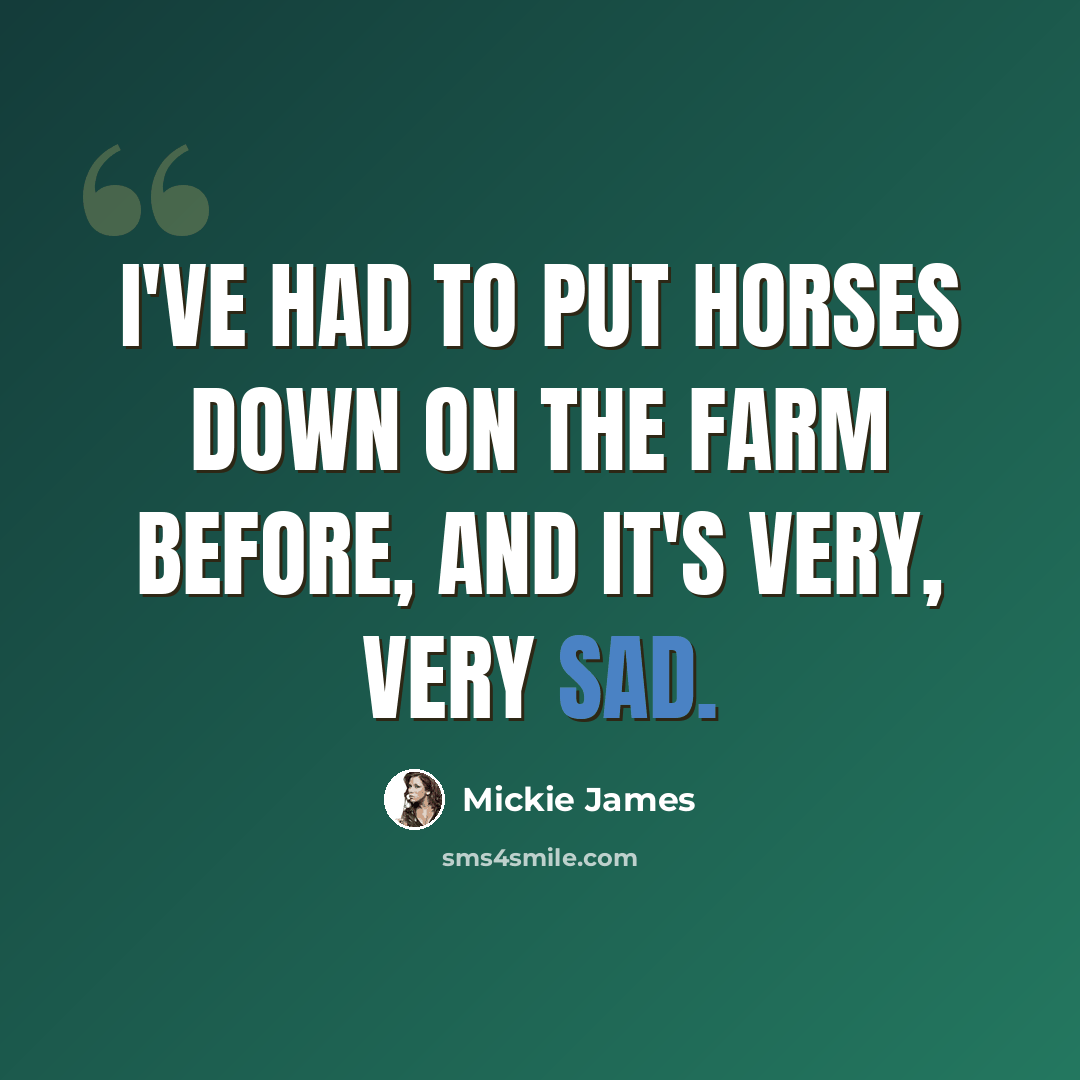 “I've had to put horses down on the farm before, and it's very, very sad.” quote by Mickie James