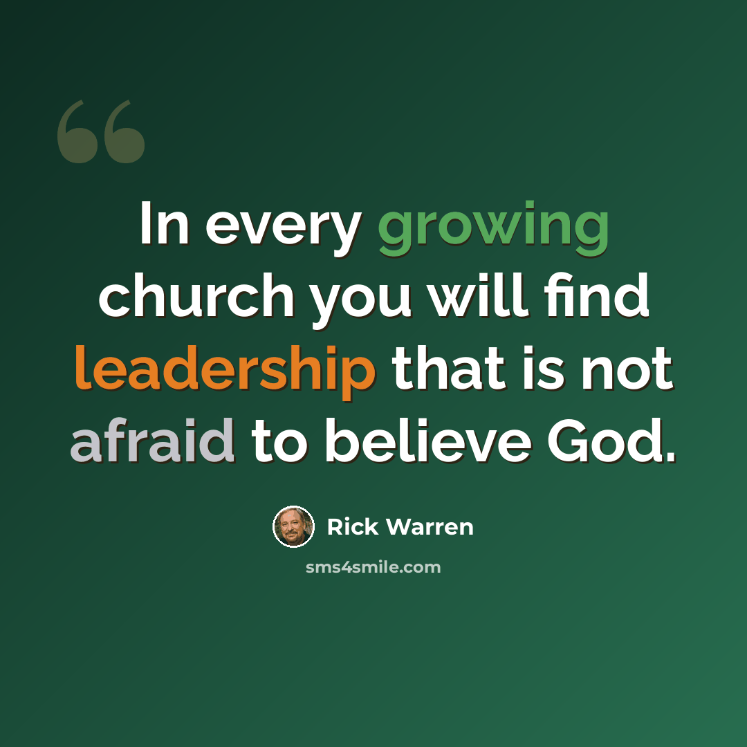 “In every growing church you will find leadership that is not afraid to believe God.” quote by Rick Warren