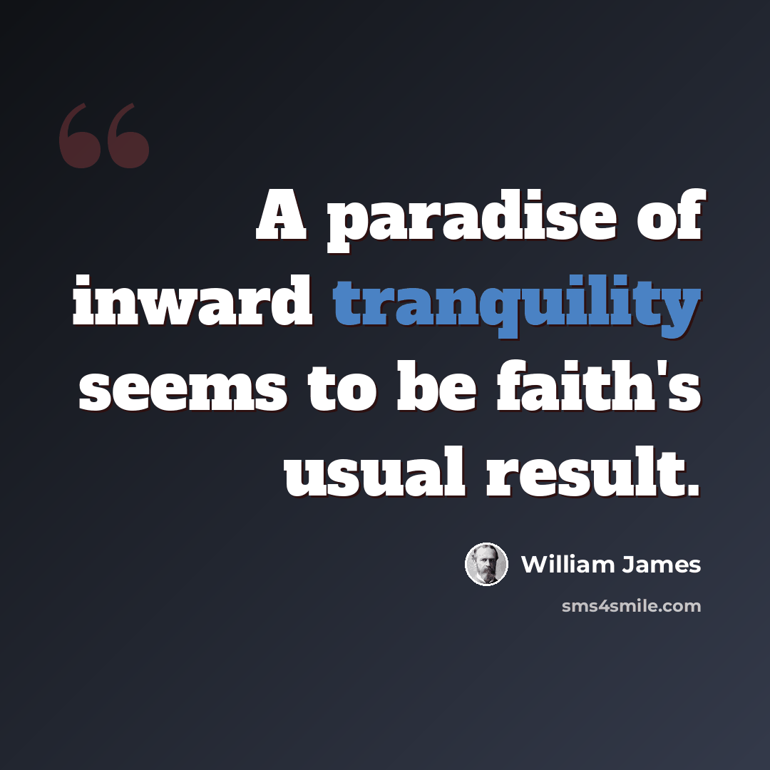 “A paradise of inward tranquility seems to be faith's usual result.” quote by William James