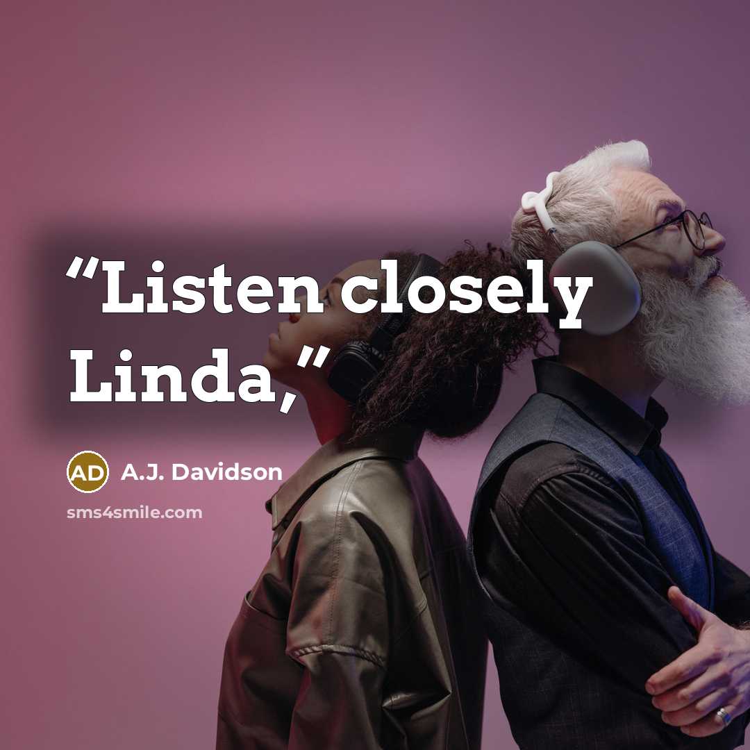 “Listen closely Linda,” quote by A.J. Davidson