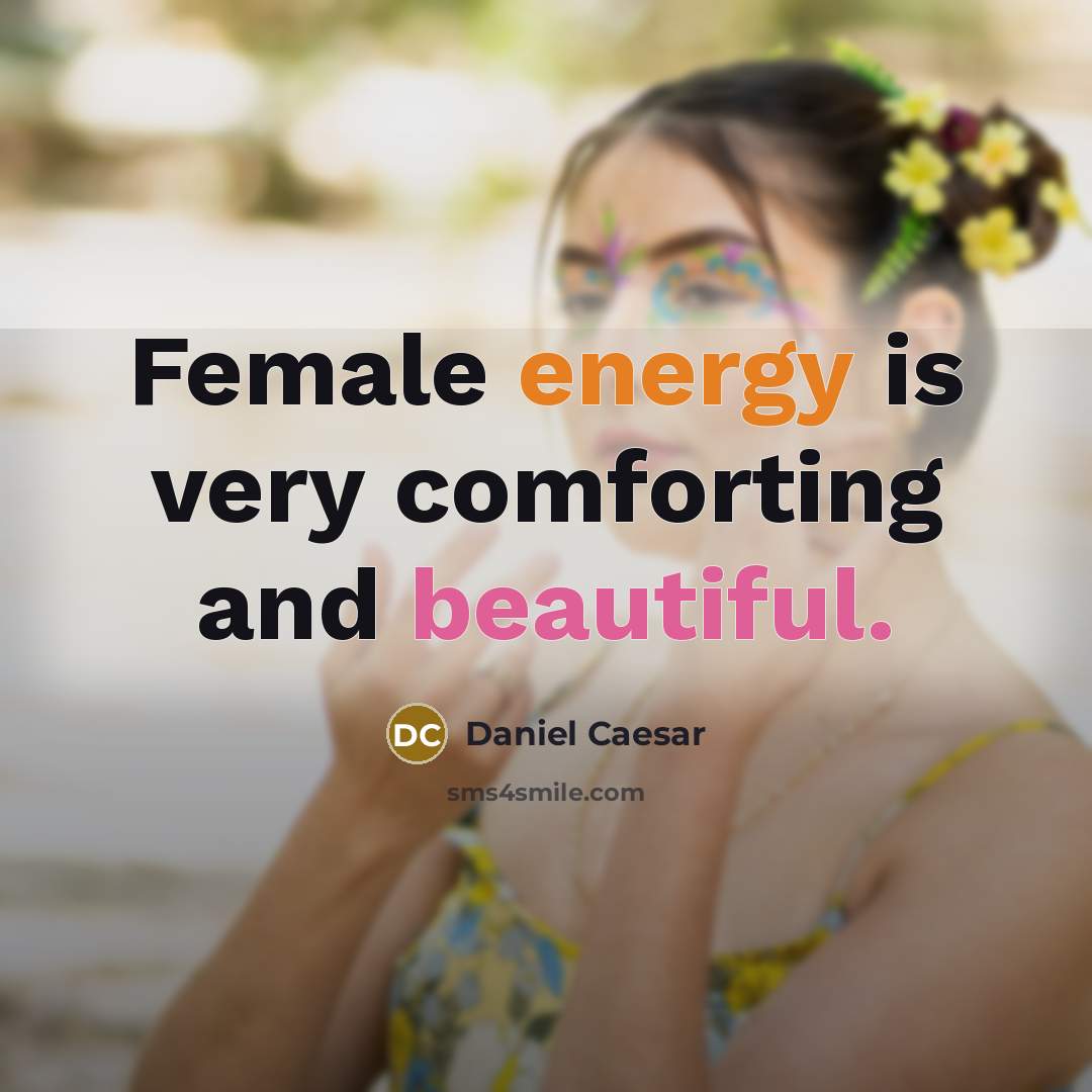 “Female energy is very comforting and beautiful.” quote by Daniel Caesar