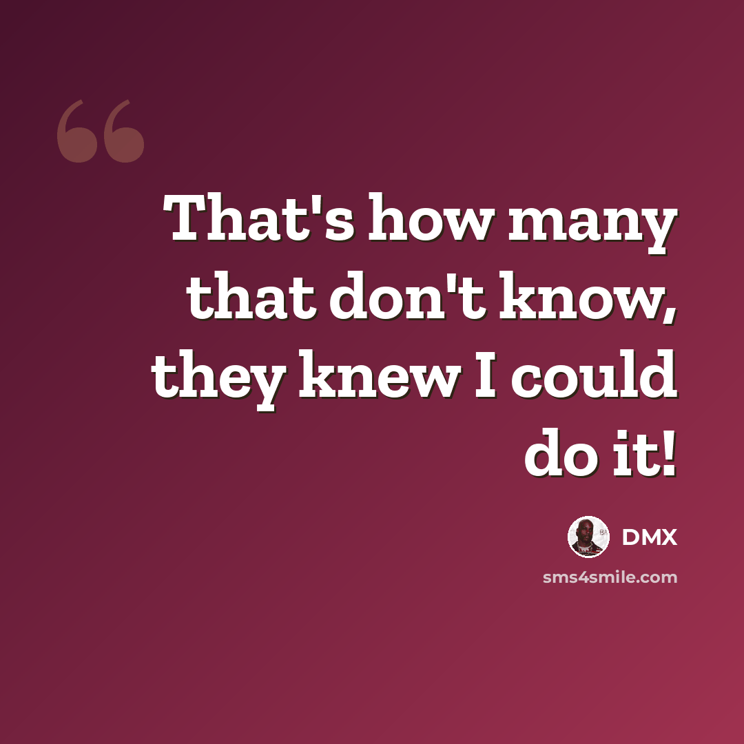 “That's how many that don't know, they knew I could do it!” quote by Dmx