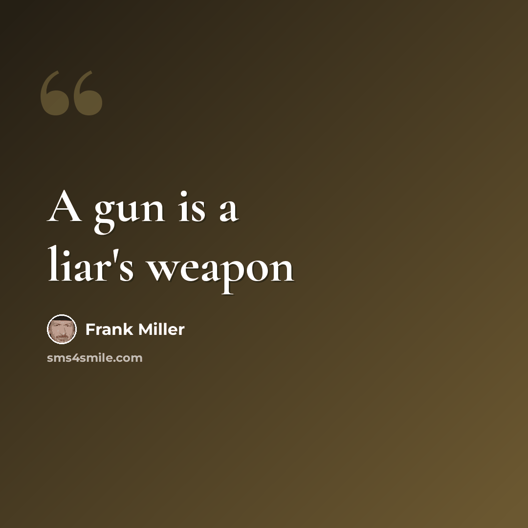 “A gun is a liar's weapon” quote by Frank Miller