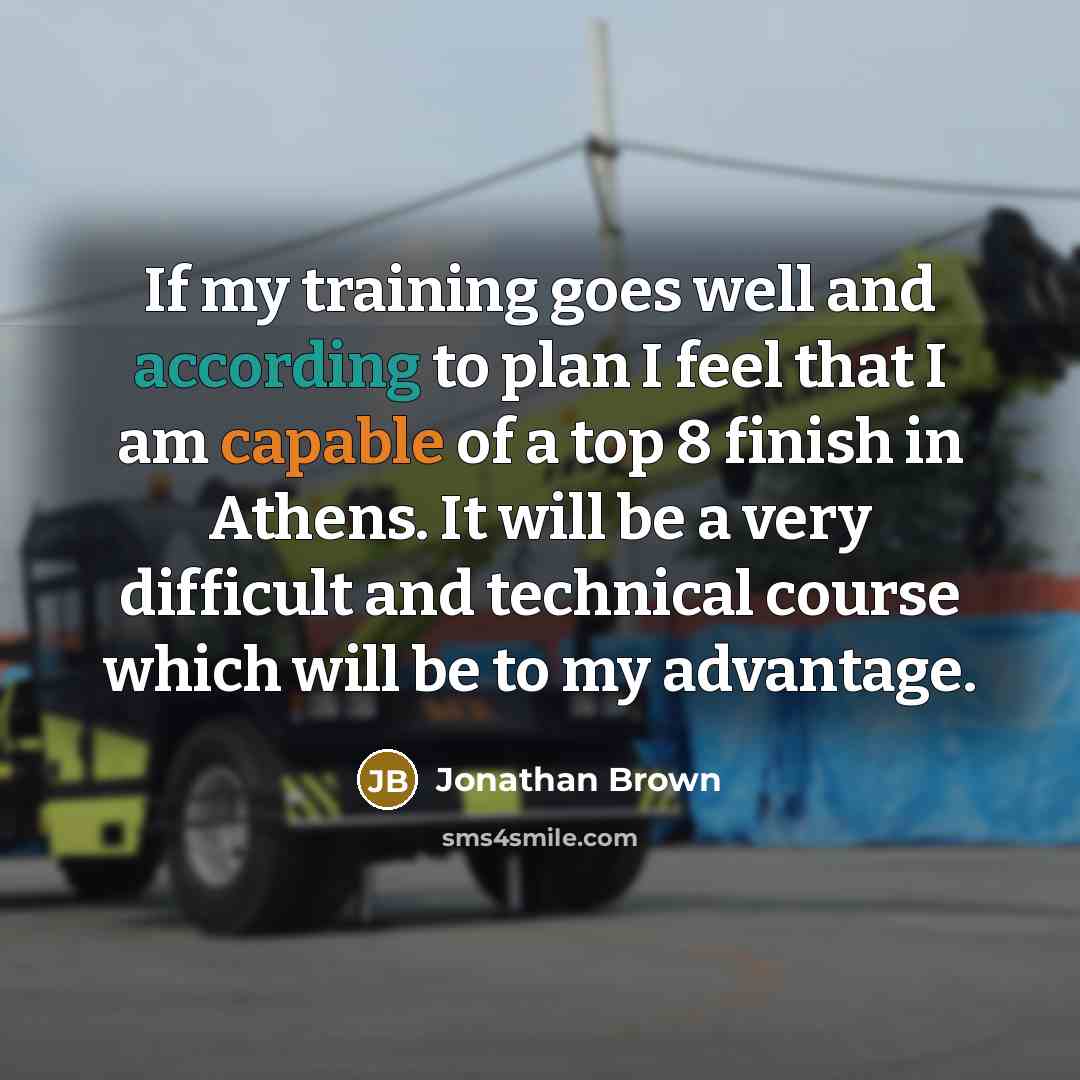 “If my training goes well and according to plan I feel that I am capable of a top 8 finish in Athens. It will be a very difficult and technical course which will be to my advantage.” quote by Jonathan Brown