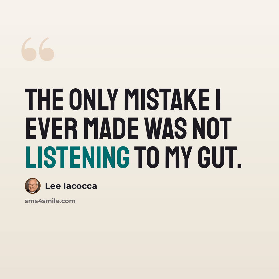 “The only mistake I ever made was not listening to my gut.” quote by Lee Iacocca