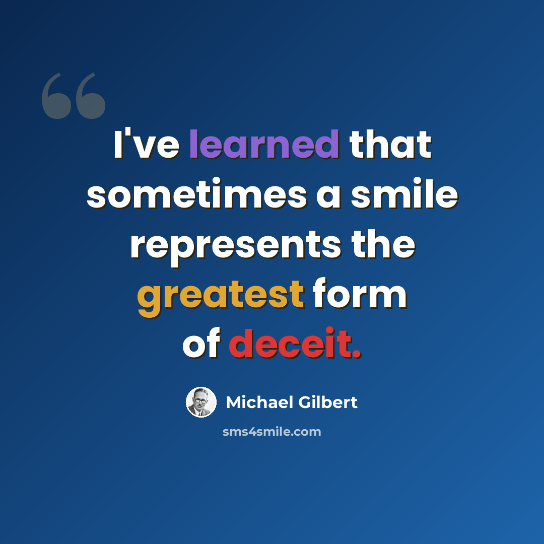 “I've learned that sometimes a smile represents the greatest form of deceit.” quote by Michael Gilbert