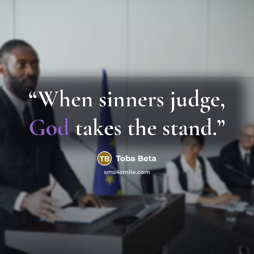 “When sinners judge, God takes the stand.” quote by Toba Beta