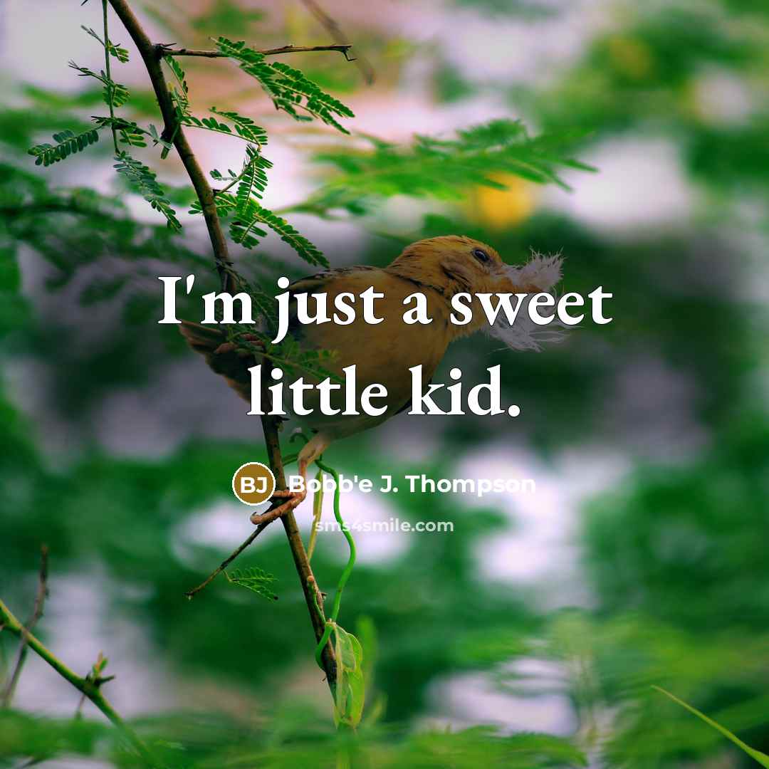 “I'm just a sweet little kid.” quote by Bobb'e J. Thompson