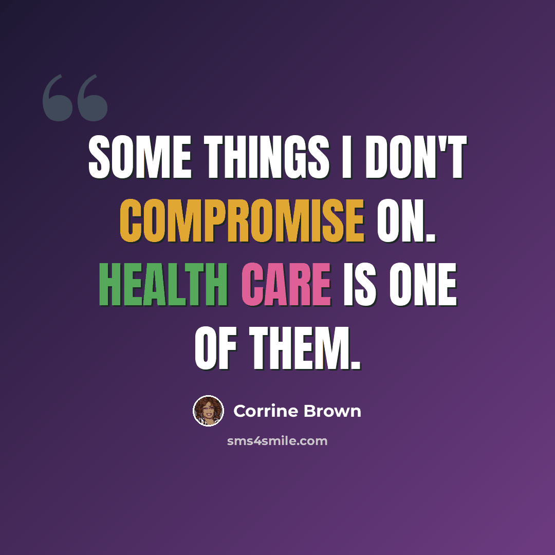 “Some things I don't compromise on. Health care is one of them.” quote by Corrine Brown