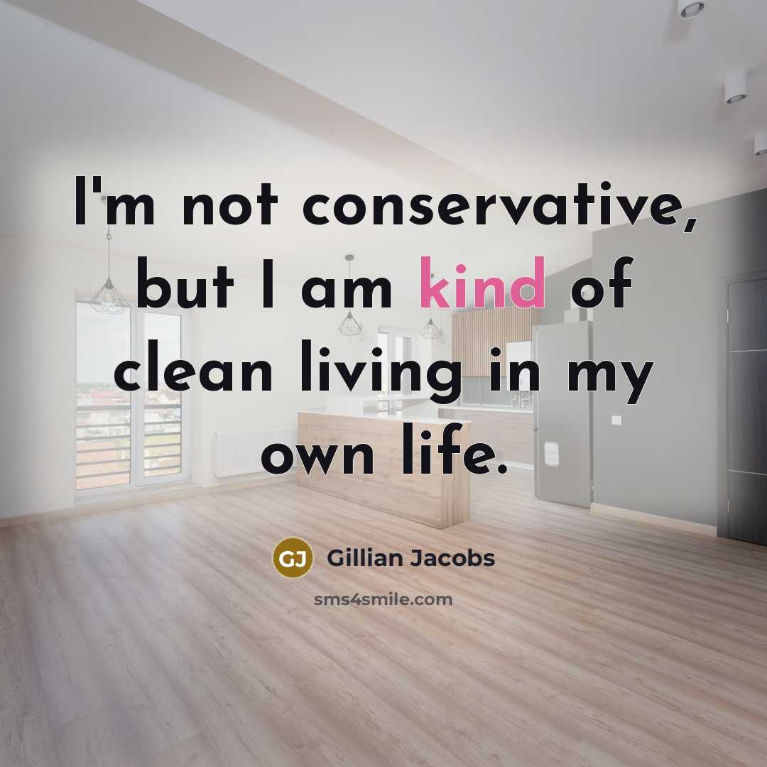 “I'm not conservative, but I am kind of clean living in my own life.” quote by Gillian Jacobs