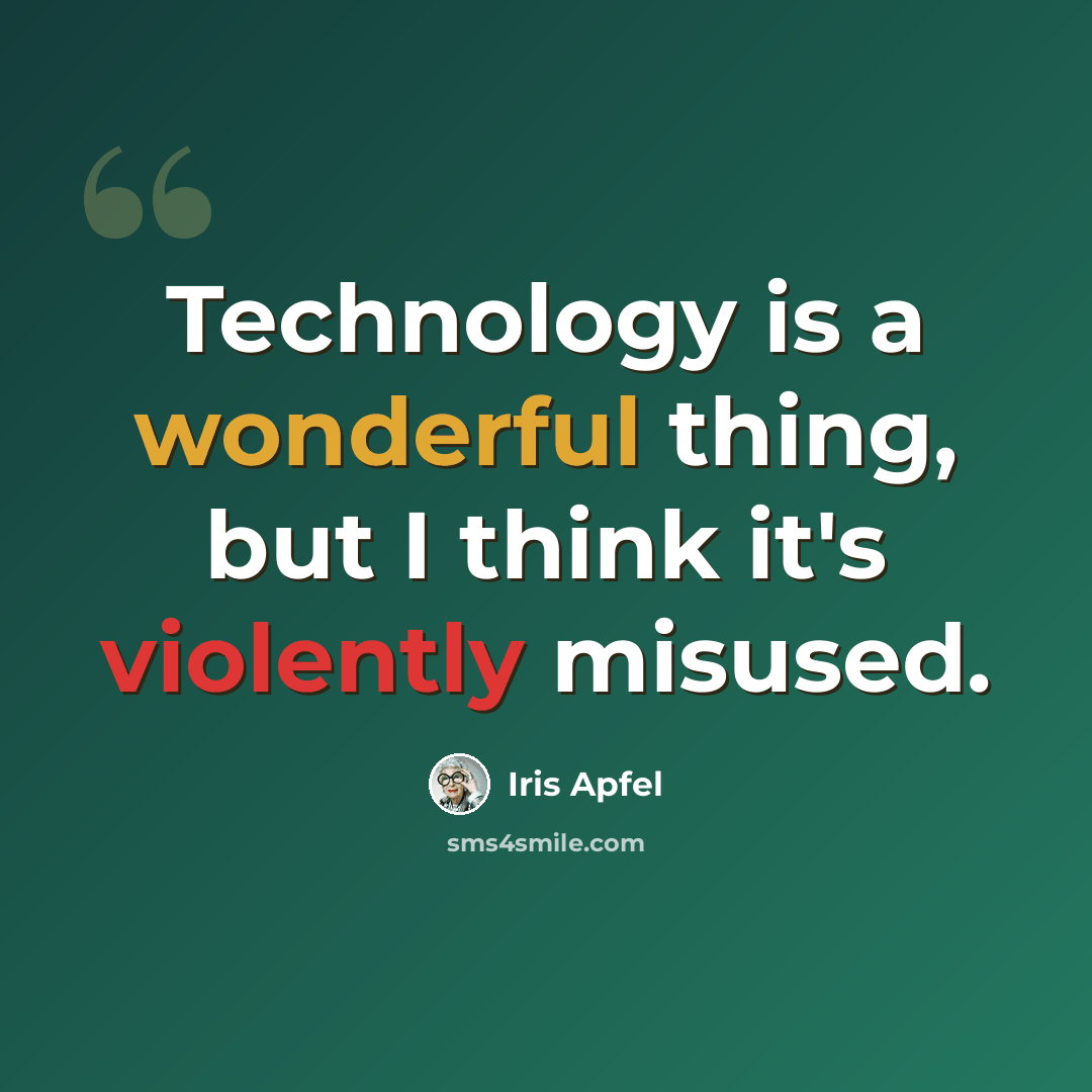 “Technology is a wonderful thing, but I think it's violently misused.” quote by Iris Apfel