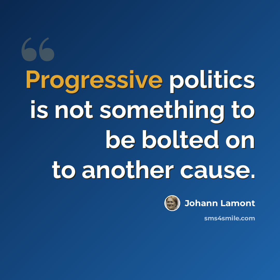 “Progressive politics is not something to be bolted on to another cause.” quote by Johann Lamont