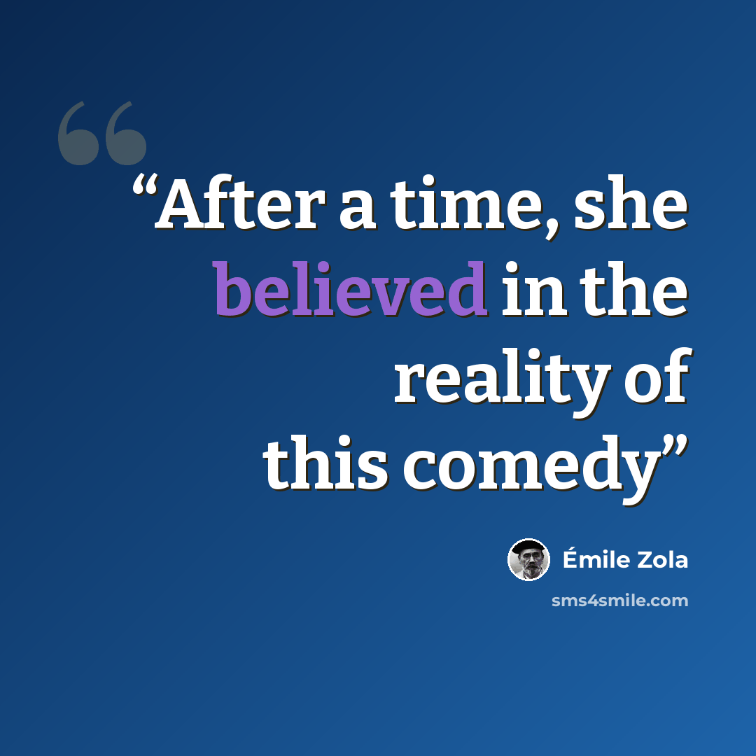 “After a time, she believed in the reality of this comedy” quote by Émile Zola