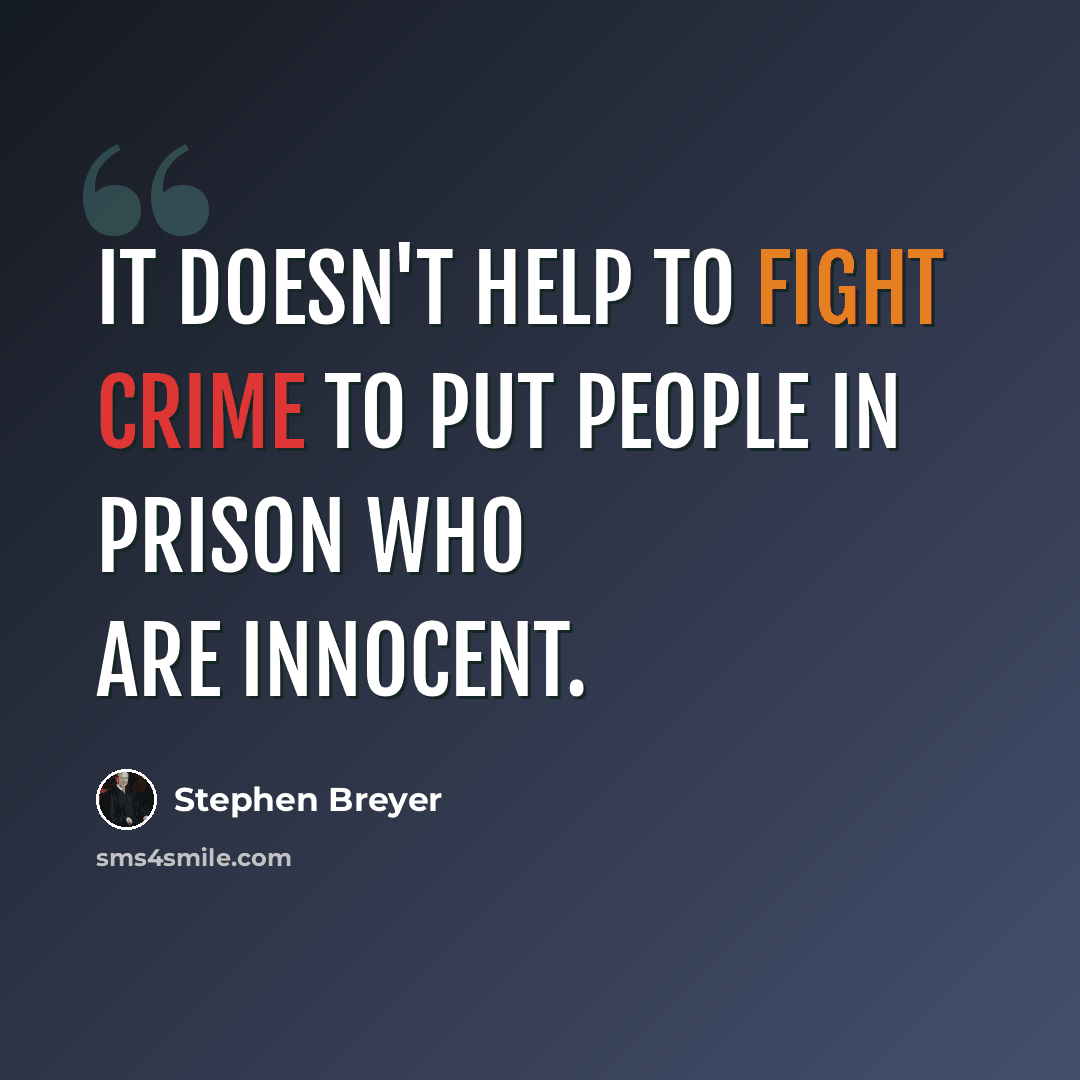 “It doesn't help to fight crime to put people in prison who are innocent.” quote by Stephen Breyer