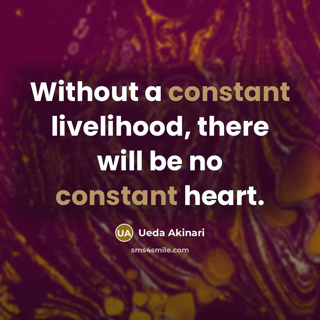 “Without a constant livelihood, there will be no constant heart.” quote by Ueda Akinari