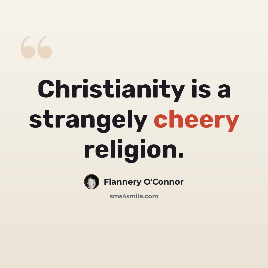 “Christianity is a strangely cheery religion.” quote by Flannery O'Connor