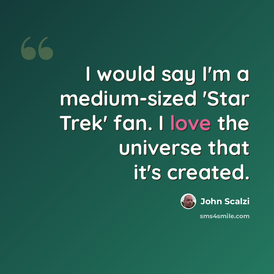 “I would say I'm a medium-sized 'Star Trek' fan. I love the universe that it's created.” quote by John Scalzi