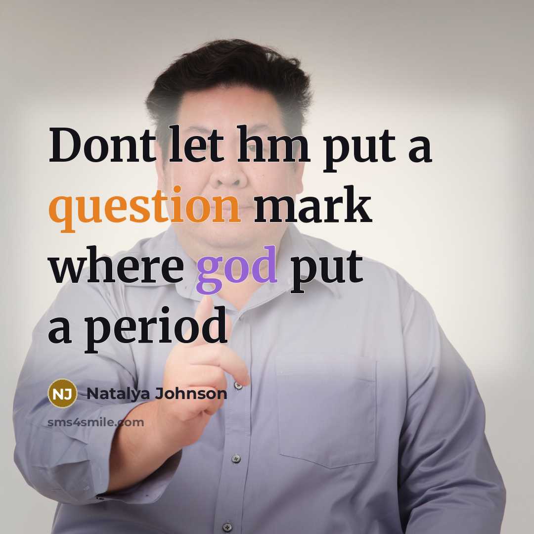 “Dont let hm put a question mark where god put a period” quote by Natalya Johnson